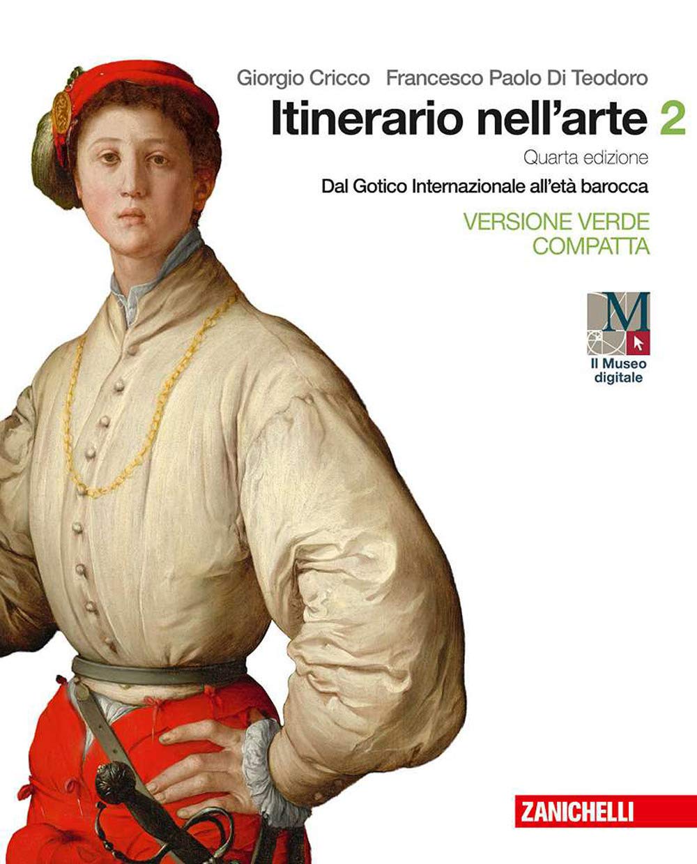 Itinerario nell'arte. Ediz. verde compatta. Per le Scuole superiori. Con e-book. Con espansione online. Dal gotico internazionale all'età barocca (Vol. 2) Professional & Reference Books