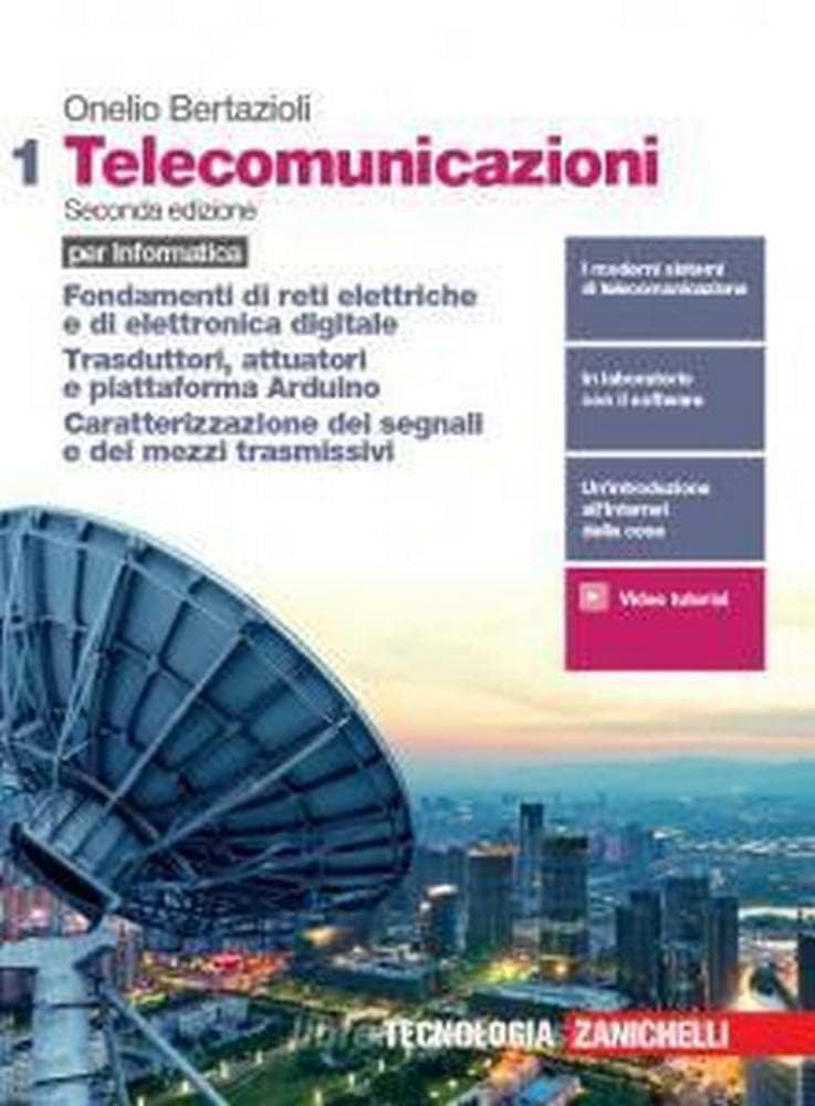 Telecomunicazioni per informatica. Per le Scuole superiori. Con e-book. Con espansione online. Fondamenti di reti elettriche e di elettronica ... attuatori e piattaforma Arduino... (Vol. 1) Professional & Reference Books