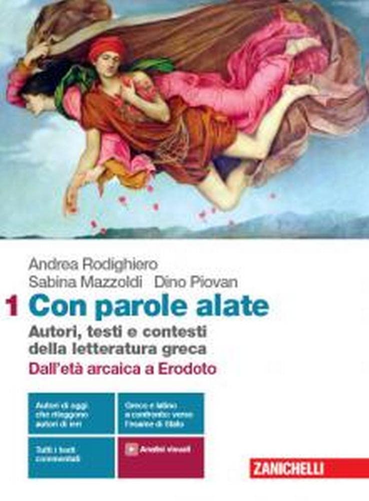 Con parole alate. Autori, testi e contesti della letteratura greca. Per le Scuole superiori. Con e-book. Con espansione online. Dall'età arcaica a Erodoto (Vol. 1) Professional & Reference Books