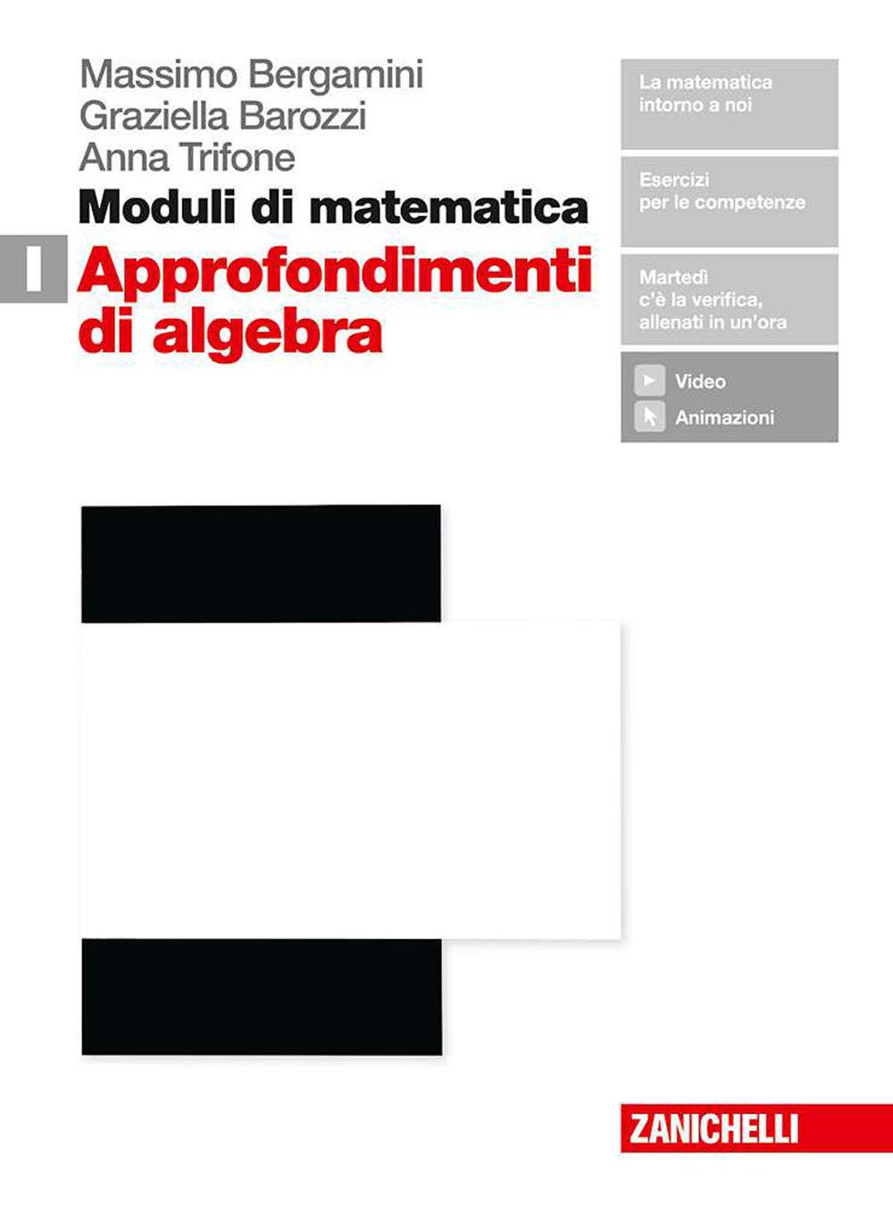 Moduli di matematica. Per le Scuole superiori. Con espansione online. Approfondimenti di algebra (Vol. I) Professional & Reference Books