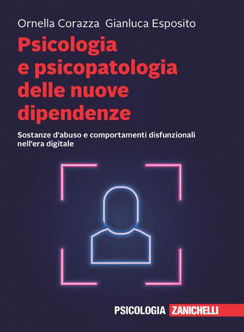 Psicologia e psicopatologia delle nuove dipendenze. Sostanze d'abuso e comportamenti disfunzionali nell'era digitale. Con e-book book
