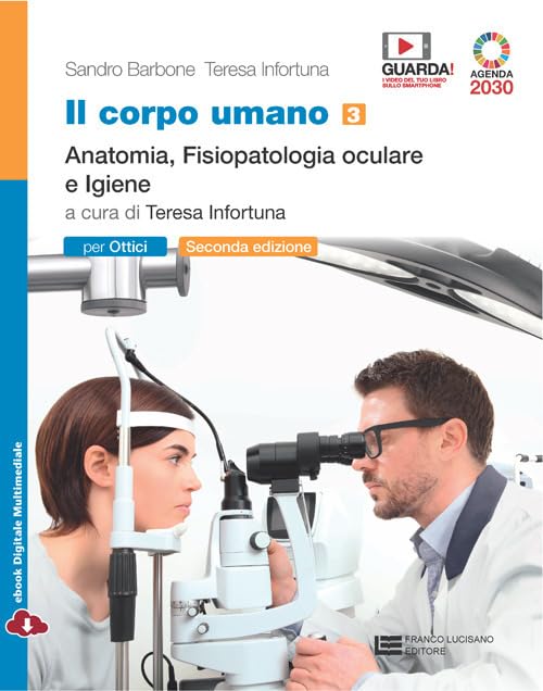 Il corpo umano. Per gli Ist. professionali: ottici. Con e-book. Con espansione online. Anatomia, fisiopatologia oculare e Igiene (Vol. 3) Professional & Reference Books