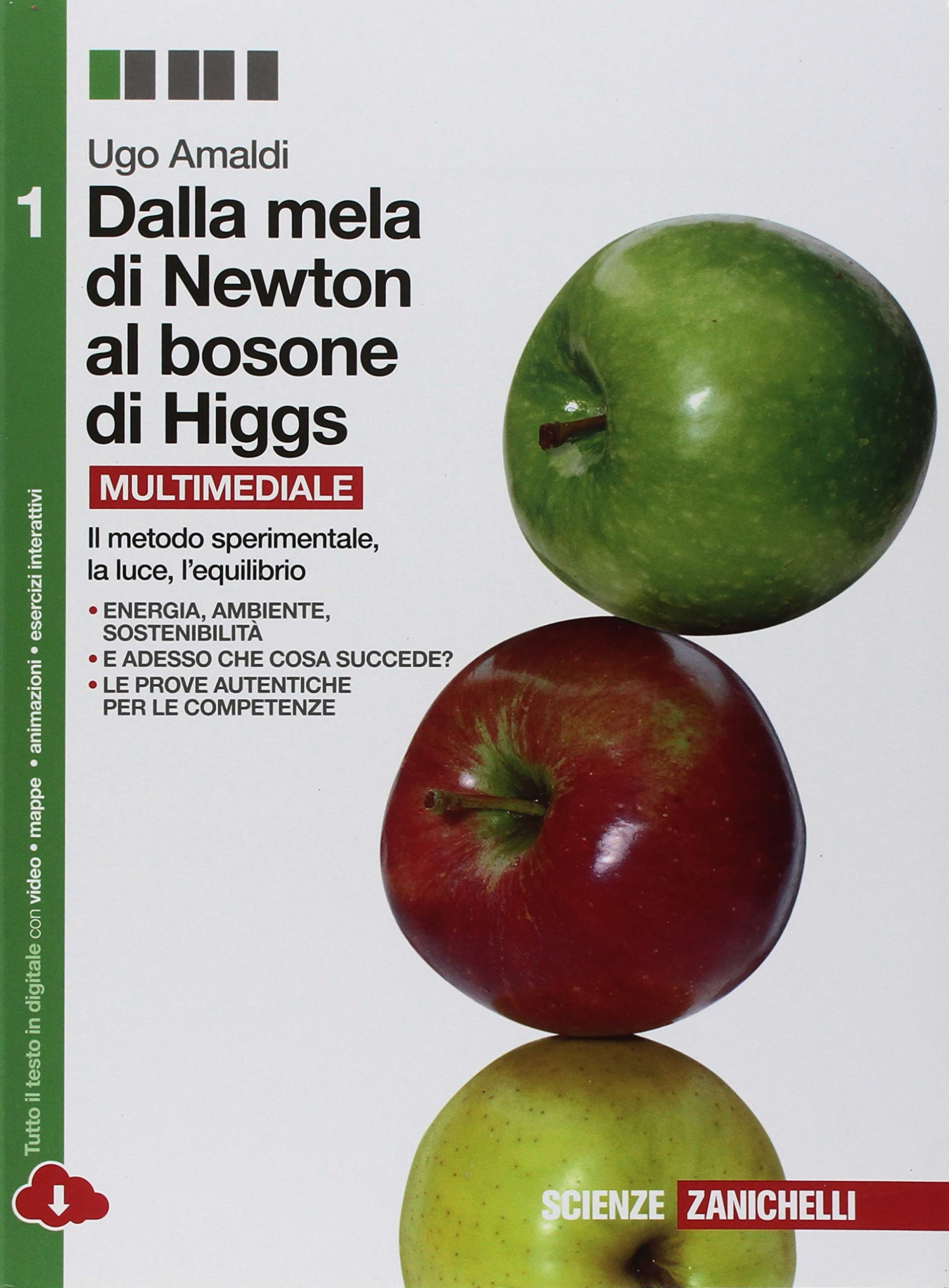 Dalla mela di Newton al bosone di Higgs. La fisica in cinque anni. Per le Scuole superiori. Con e-book. Con espansione online. Il metodo sperimentale, la luce, l'equilibrio (Vol. 1) Natural Sciences