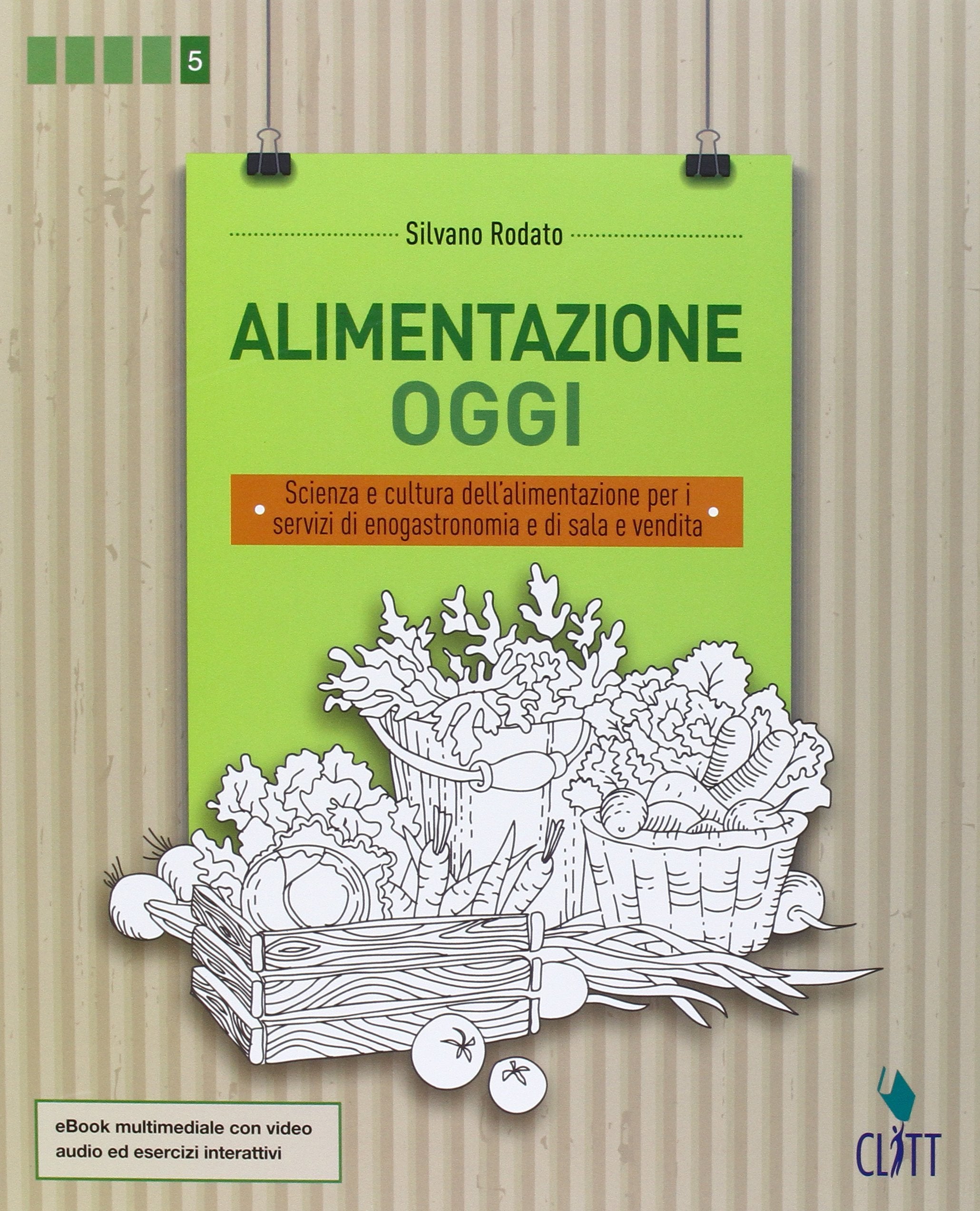 Alimentazione oggi. Scienza e cultura dell'alimentazione per i servizi di enogastronomia e di sala e vendita. Per le Scuole superiori. Con Contenuto digitale (fornito elettronicamente) Professional & Reference Books