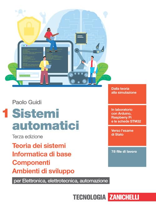 Sistemi automatici. Per le Scuole superiori. Con e-book. Con espansione online. Teoria dei sistemi. Informatica di base. Componenti. Ambienti di sviluppo (Vol. 1) Professional & Reference Books