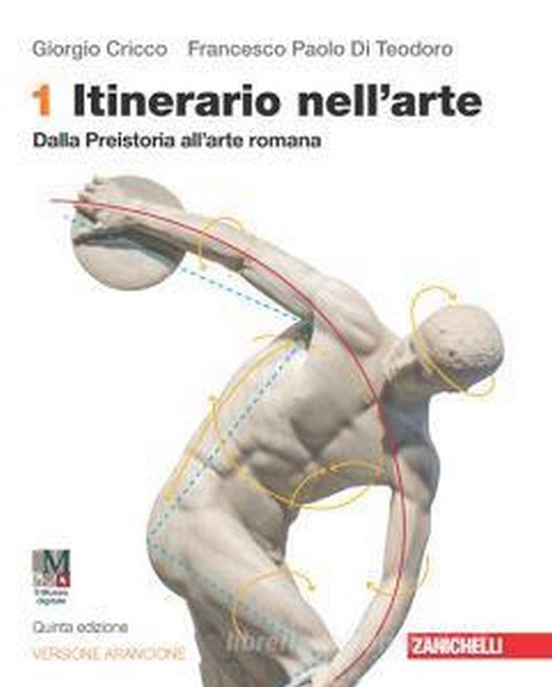 Itinerario nell'arte. Ediz. arancione. Idee per imparare. Con Museo digitale. Per le Scuole superiori. Con e-book. Con espansione online. Dalla preistoria all'arte romana (Vol. 1) Professional & Reference Books