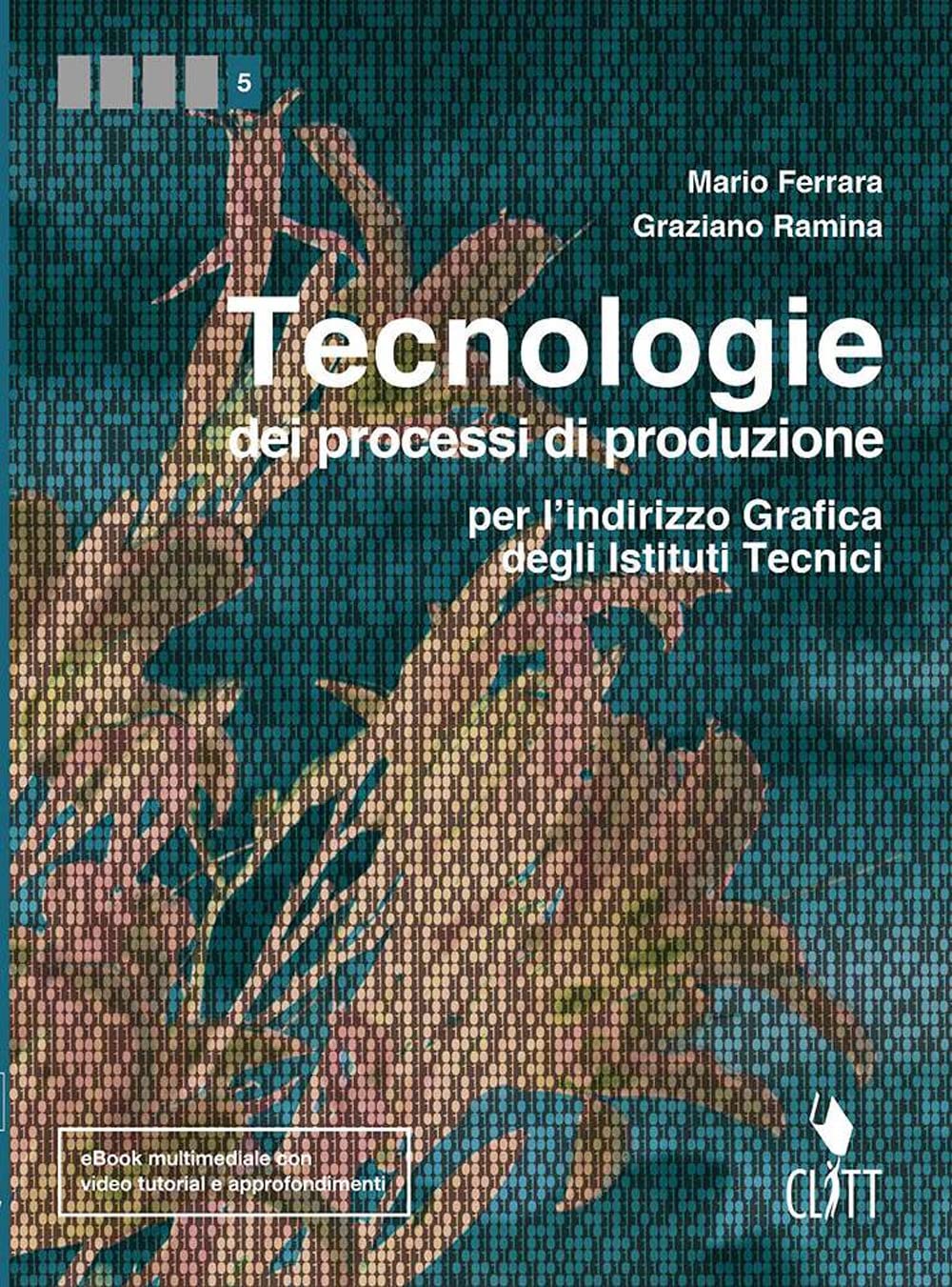 Tecnologie dei processi di produzione per l'indirizzo grafico degli istituti tecnici. Per le Scuole superiori. Con Contenuto digitale (fornito elettronicamente) Professional & Reference Books