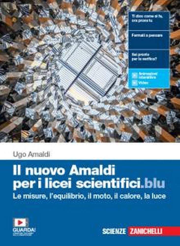 Il nuovo Amaldi per i licei scientifici.blu. Per il primo biennio del Liceo scientifico. Con e-book. Con espansione online. Le misure, l'equilibrio, il moto, il calore e la luce (Vol. 1) Natural Sciences