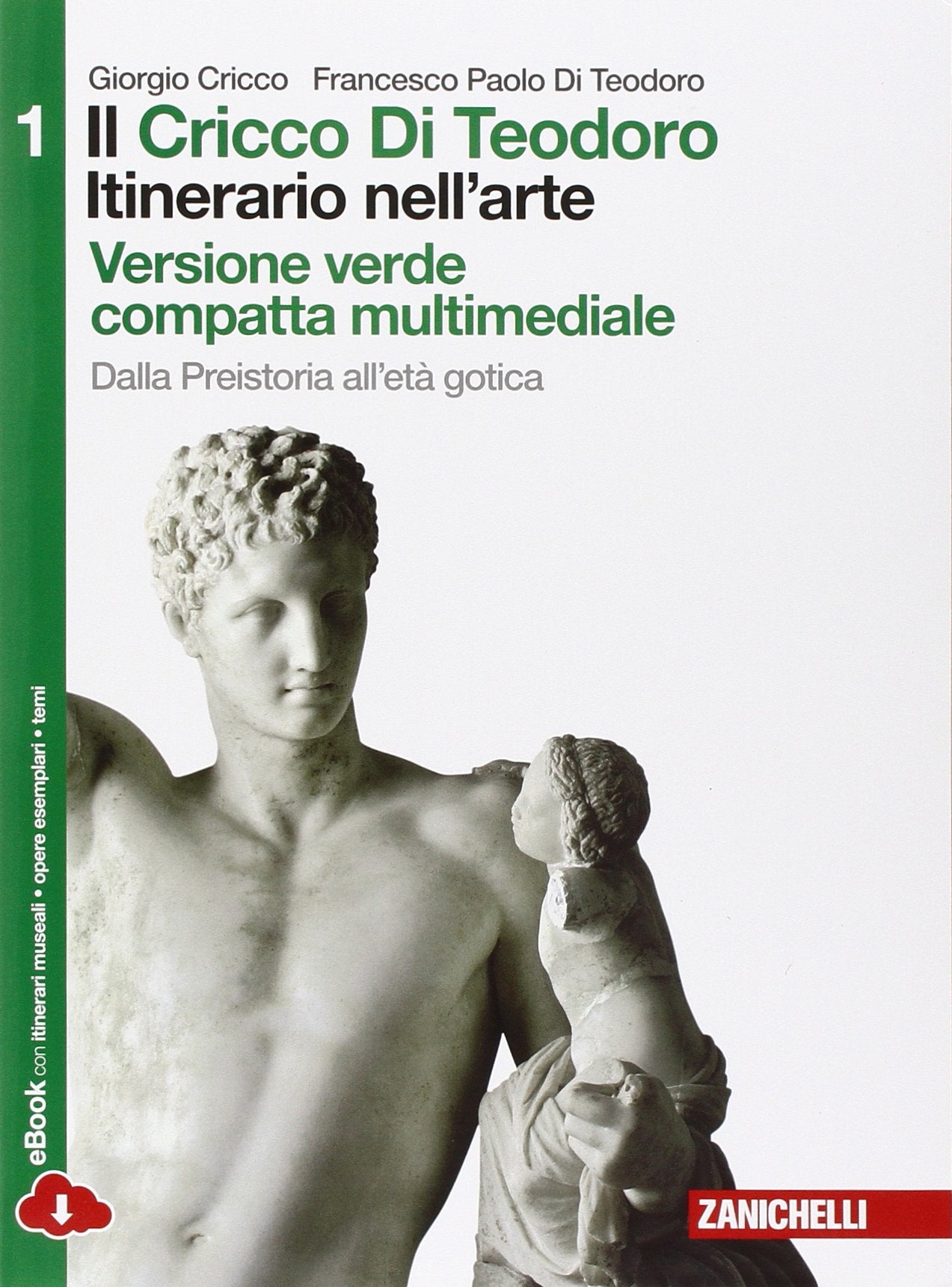Il Cricco di Teodoro. Itinerario nell'arte. Ediz. verde. Per le Scuole superiori. Con espansione online. Dalla Preistoria all'età gotica (Vol. 1) Professional & Reference Books