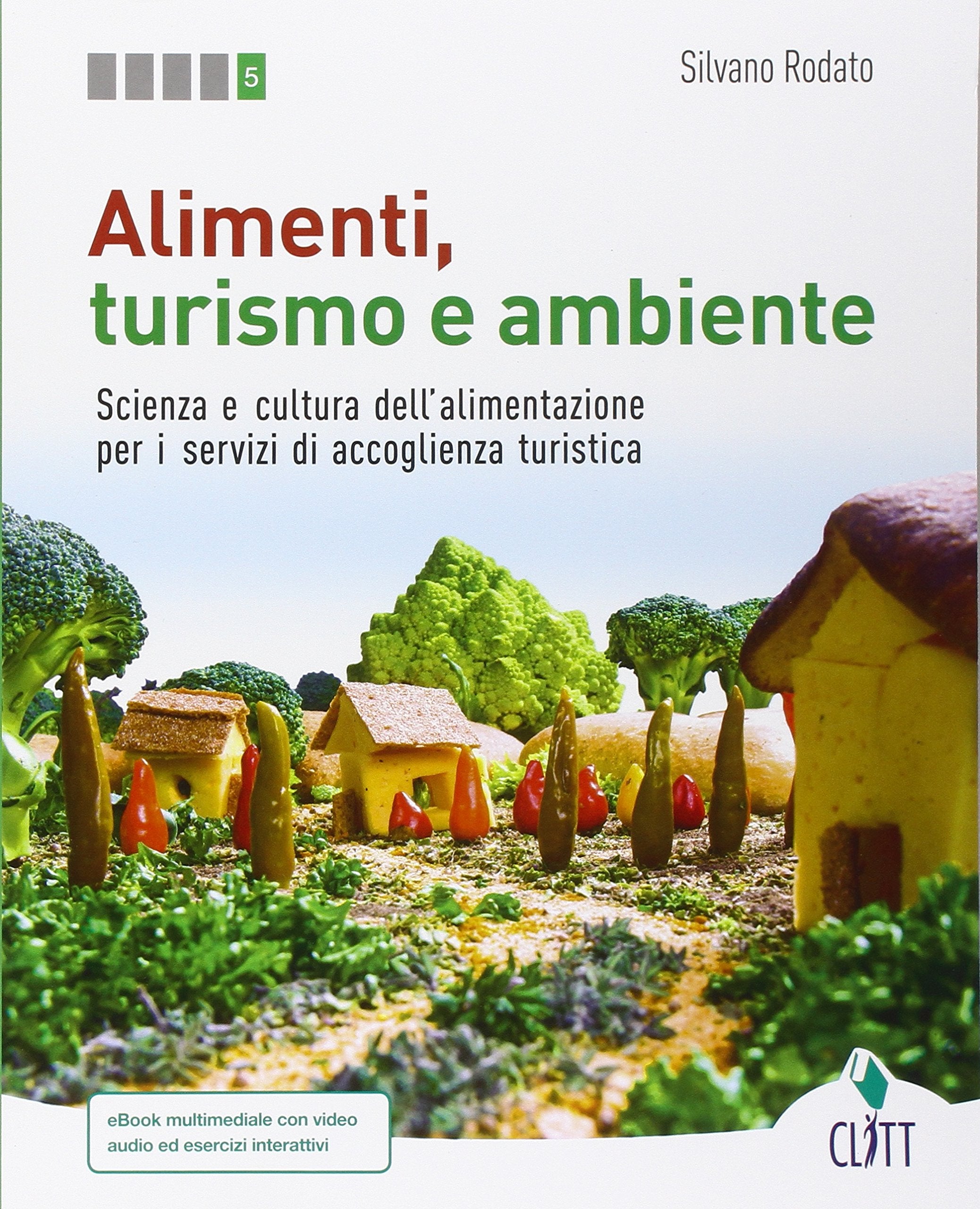Alimenti, turismo e ambiente. Scienza e cultura dell'alimentazione per i servizi di accoglienza turistica. Per le Scuole superiori. Con Contenuto digitale (fornito elettronicamente) book