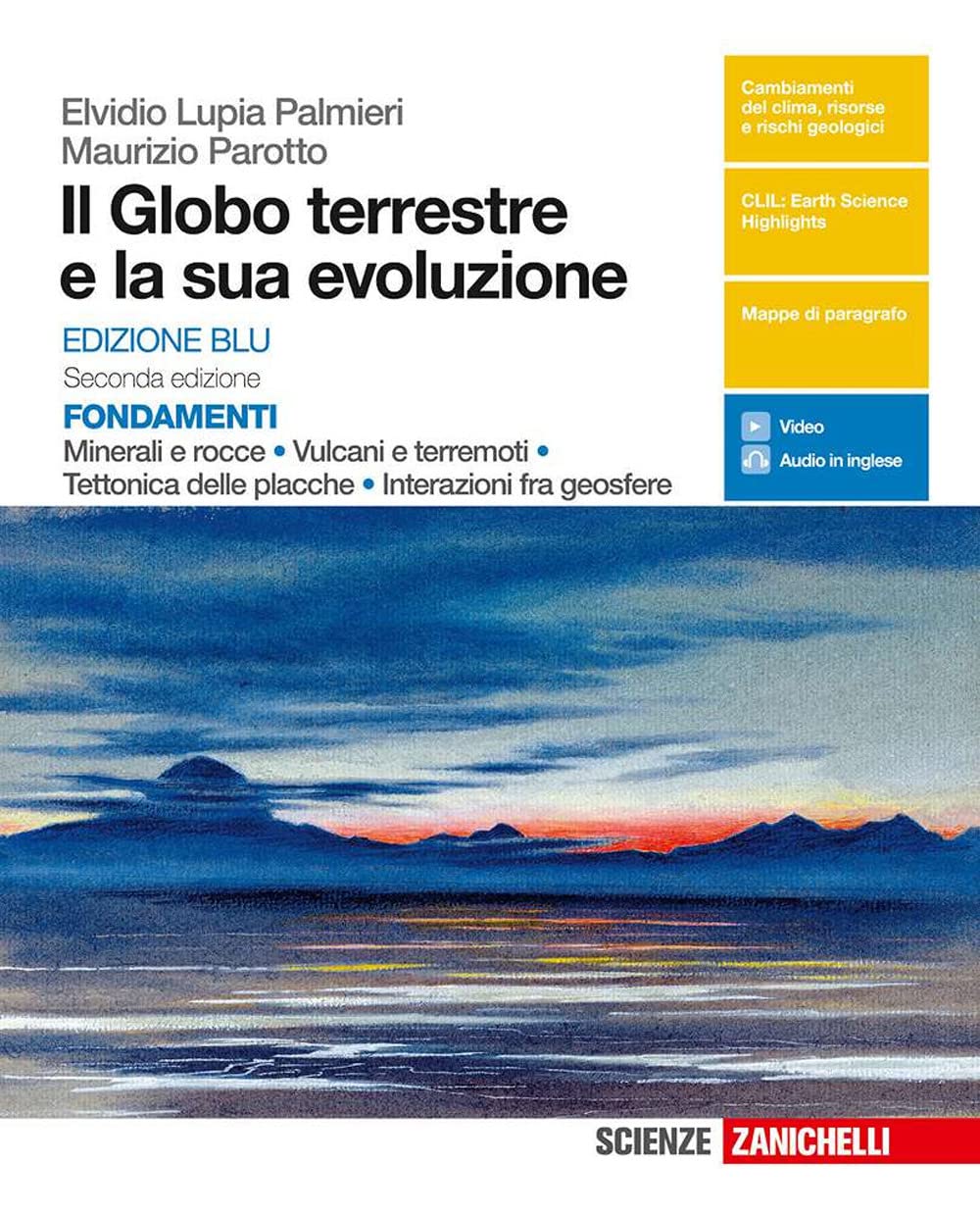Il globo terrestre e la sua evoluzione. Fondamenti. Minerali e rocce, vulcani e terremoti, tettonica delle placche, interazioni fra geosfere. Ediz. blu. Per le Scuole superiori. Con e-book book