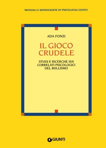 Il gioco crudele. Studi e ricerche sui correlati psicologici del bullismo (Italian Edition) (Manuali e monografie di psicologia Giunti) Politics & History