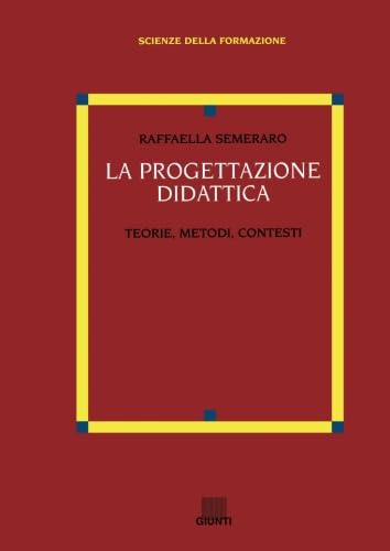 La progettazione didattica. Teorie, metodi, contesti (Scienze della formazione) Education & Training
