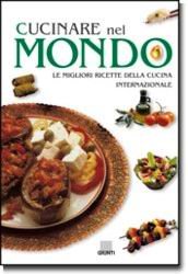 Cucinare nel mondo. Le migliori ricette della cucina internazionale book