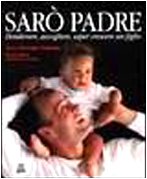 Sarò padre. Desiderare, accogliere, saper crescere un figlio (Atlanti illustrati) Parents & Children