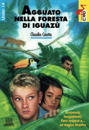 Agguato nella foresta di Iguazù (Gru. Giunti ragazzi universale. Under 14) Children's books