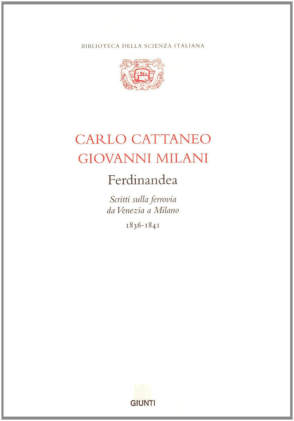 Ferdinandea. Scritti sulla ferrovia da Venezia a Milano 1836-1841 (Biblioteca della scienza italiana, Band 29) Business, Finance & Career