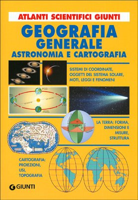 Geografia generale. Astronomia e cartografia (Atlanti scientifici) Geology & Geography