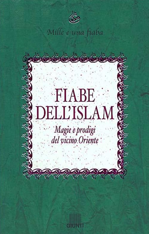Fiabe dell'Islam. Magie e prodigi del Vicino Oriente Fairy Tales & Legends