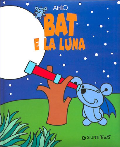 Bat e la luna. Ediz. illustrata (I libri di Battista detto Bat) Non-fiction