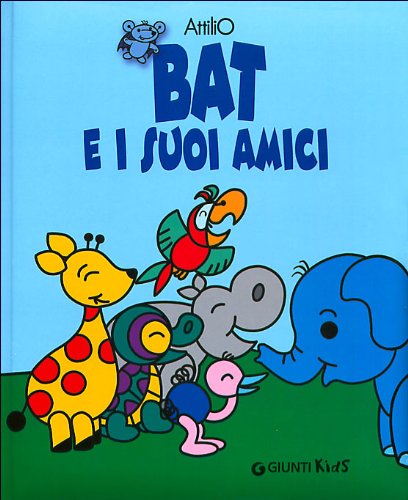 Bat e i suoi amici. Ediz. illustrata (I libri di Battista detto Bat) Non-fiction