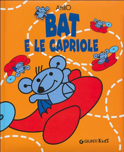 Bat e le capriole. Ediz. illustrata (I libri di Battista detto Bat) Non-fiction