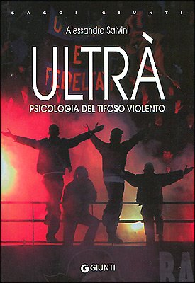 Ultrà. Psicologia del tifoso violento book