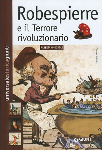 Robespierre e il Terrore rivoluzionario (Universale storica Giunti) Politics & History