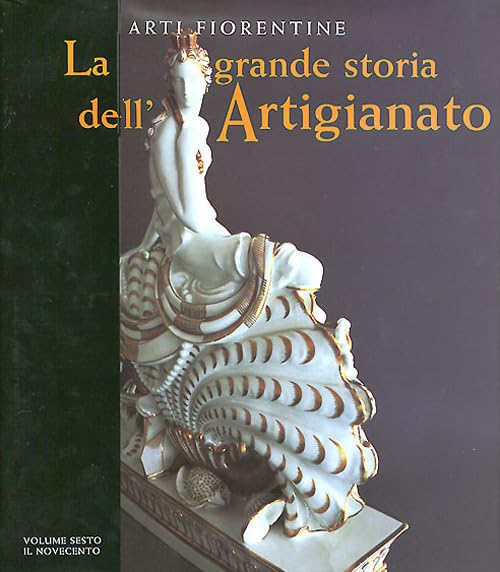La grande storia dell'artigianato. Arti fiorentine. Ediz. illustrata. Il Novecento (Vol. 6) book