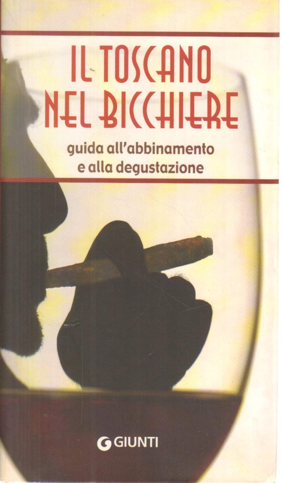Il toscano nel bicchiere. Guida all'abbinamento e alla degustazione Leisure, Home & Garden