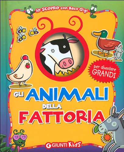 Gli animali della fattoria (Io scopro con baco Gigi) Non-fiction