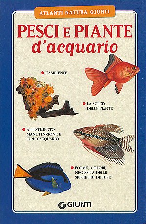 Pesci e piante d'acquario (Atlanti natura Giunti) Pets