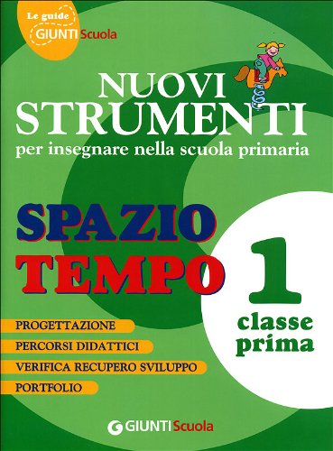 Nuovi strumenti per insegnare nella scuola primaria. Spazio tempo 1 book