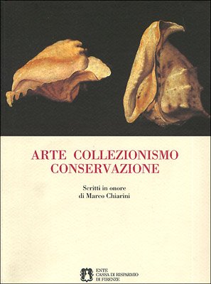 Arte collezionismo conservazione. Scritti in onore di Marco Chiarini Social Sciences
