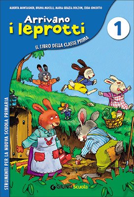 Arrivano i leprotti. Percorso di apprendimento della lettura e della scrittura. Per la 1ª classe elementare Non-fiction