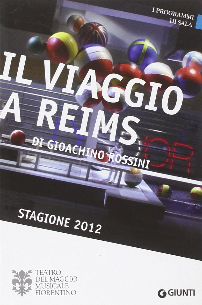 Il viaggio a Reims di Gioachino Rossini. Stagione 2012 (I programmi di sala) Arts & Music