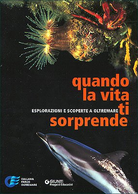 Quando la vita ti sorprende. Esplorazioni e scoperte a Oltremare (Progetti educativi) Non-fiction