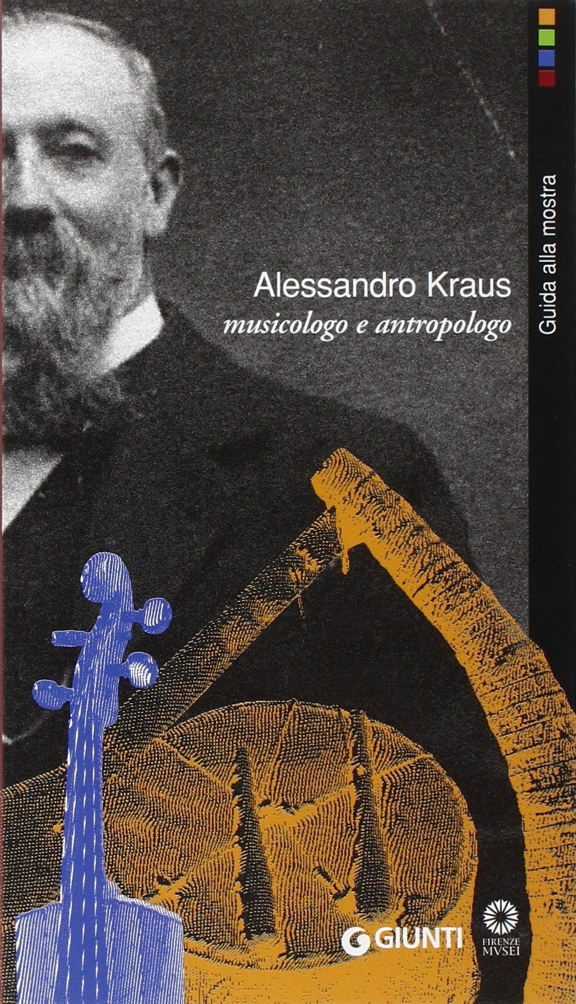 Alessandro Kraus musicologo e antropologo (Cataloghi mostre) Arts & Music