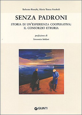 Senza padroni. Storia di un'esperienza cooperativa: il consorzio Etruria Leisure, Home & Garden