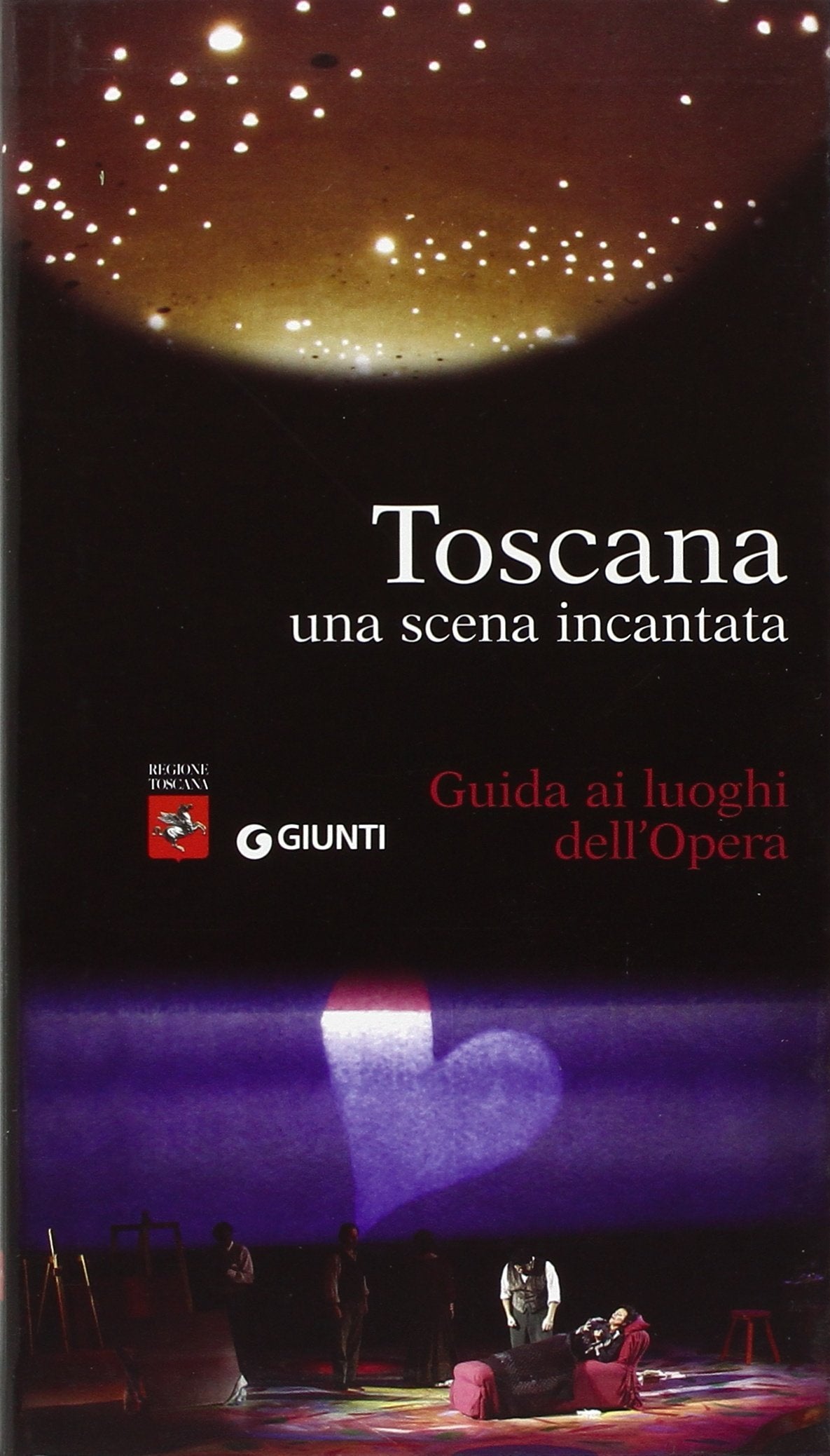 Toscana. Una scena incantata. Guida ai luoghi dell'Opera (Progetti educativi) Arts & Music