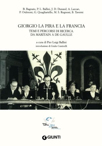 Giorgio La Pira e la Francia. Temi e percorsi di ricerca. Da Maritain a De Gaulle (Saggi Giunti) Essays & Short Stories
