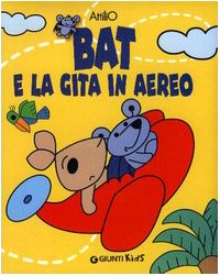Bat e la gita in aereo (I libri di Battista detto Bat) Non-fiction