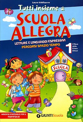 Tutti insieme a scuola allegra. Letture e linguaggi espressivi. Percorsi spazio tempo 1 book