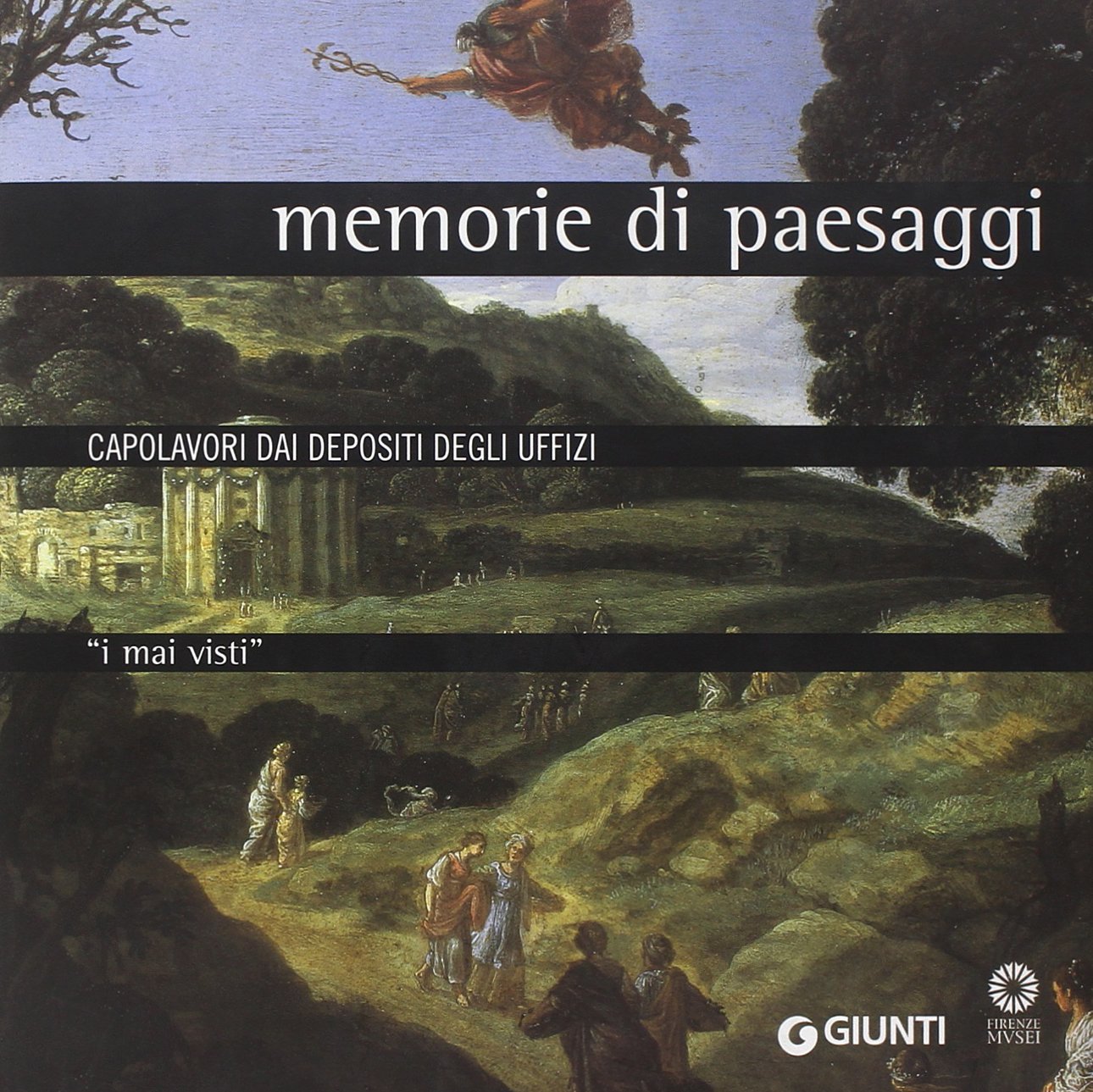 I mai visti. Memorie di paesaggi. Capolavori dai depositi degli Uffizi (Cataloghi mostre) Film, Art & Culture