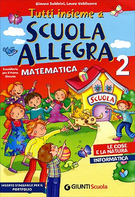 Tutti insieme a scuola allegra. Matematica, scienze, tecnologia e informatica. Per la 2ª classe elementare Professional & Reference Books