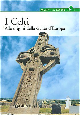I celti. Alle origini della civiltà d'Europa (Atlanti del sapere) Natural Sciences