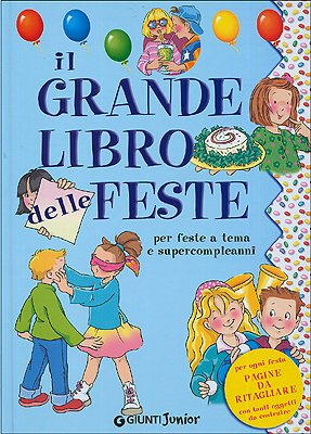 Il grande libro delle feste. Per organizzare feste a tema e supercompleanni book