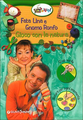 Fata Lina e gnomo Ronfo. Gioco con la natura (Giunti Junior. Melevisione) Non-fiction