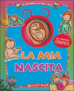 La mia nascita (Io scopro con baco Gigi) Non-fiction
