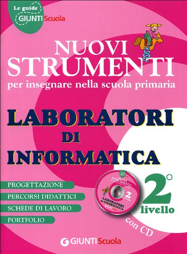 Nuovi strumenti per insegnare nella scuola primaria. Laboratori di informatica 2° livello. Con CD book